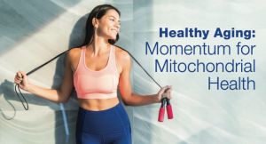 Healthy Aging: Momentum for Mitochondrial Health